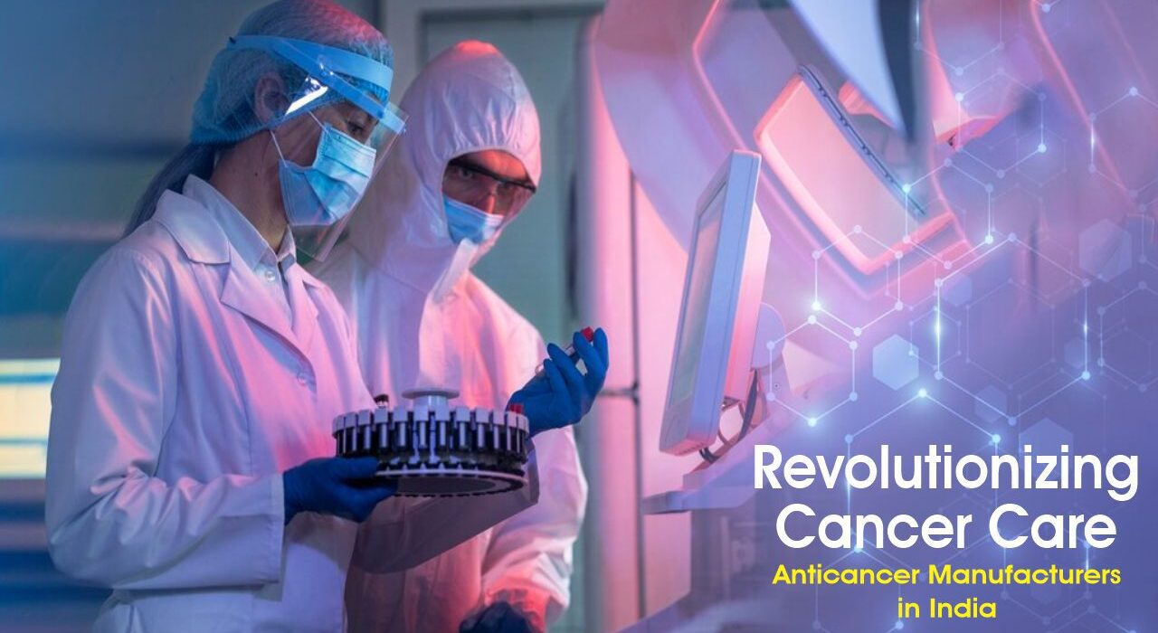 Revolutionizing Cancer Care: Anticancer Manufacturers in India