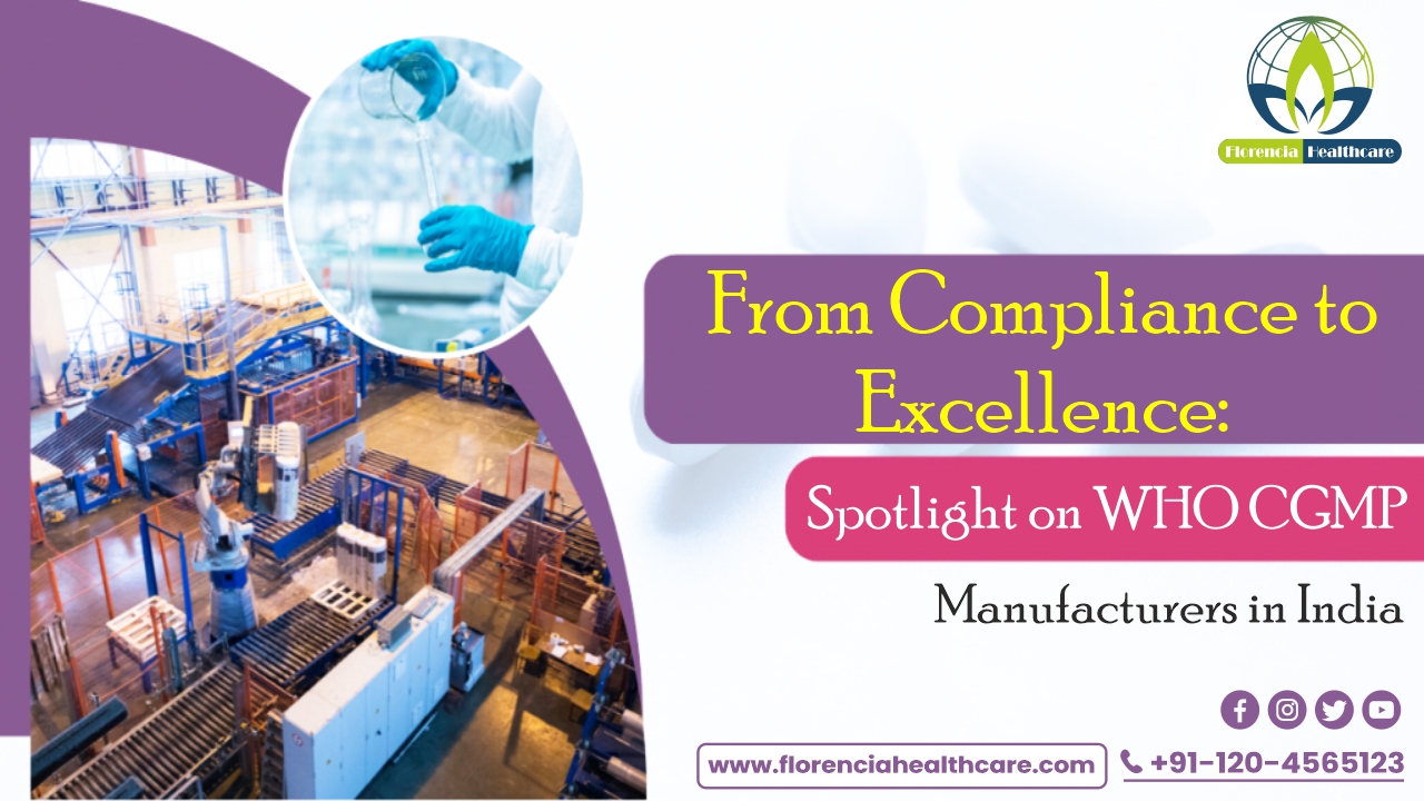 From Compliance to Excellence: Spotlight on WHO CGMP Manufacturers in India