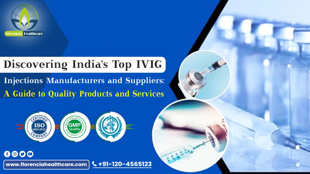 Discovering India’s Top IVIG Injections Manufacturers and Suppliers: A Guide to Quality Products and Services