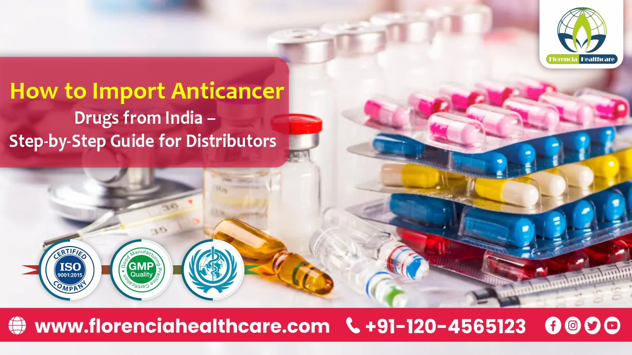 How to Import Anticancer Drugs from India – Step-by-Step Guide for Distributors