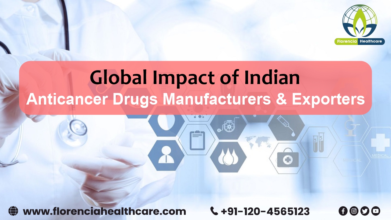 Global Impact of Indian Anticancer Drugs Manufacturers & Exporters