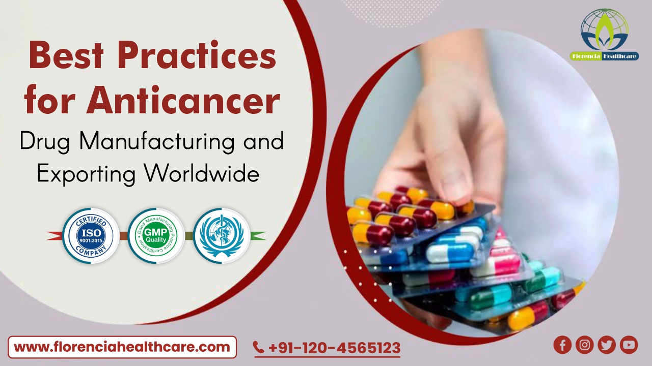 Best Practices for Anticancer Drug Manufacturing and Exporting Worldwide