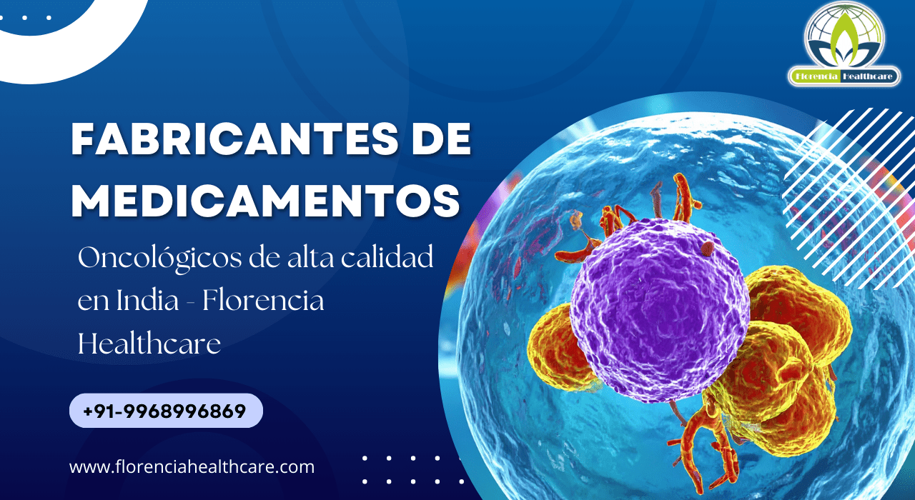 Fabricantes de medicamentos oncológicos de alta calidad en India – Florencia Healthcare