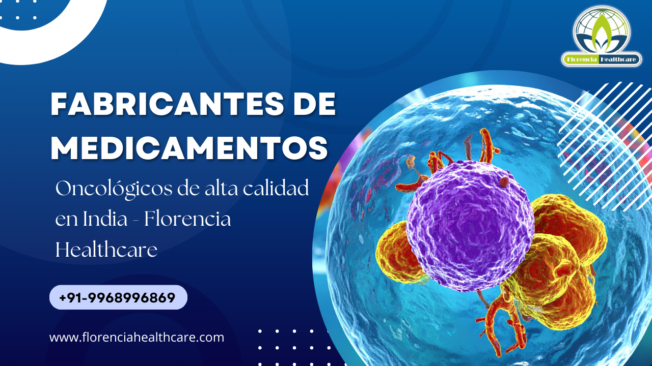 Fabricantes de medicamentos oncológicos de alta calidad en India – Florencia Healthcare