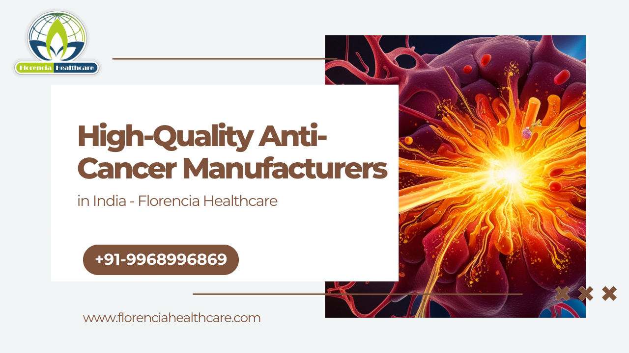 High-Quality Anti Cancer Manufacturers in India – Florencia Healthcare