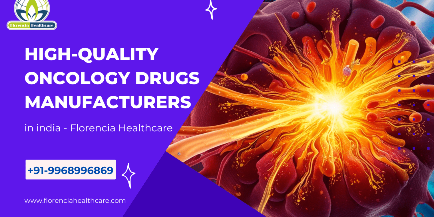 High-Quality Oncology Drugs Manufacturers in india – Florencia Healthcare