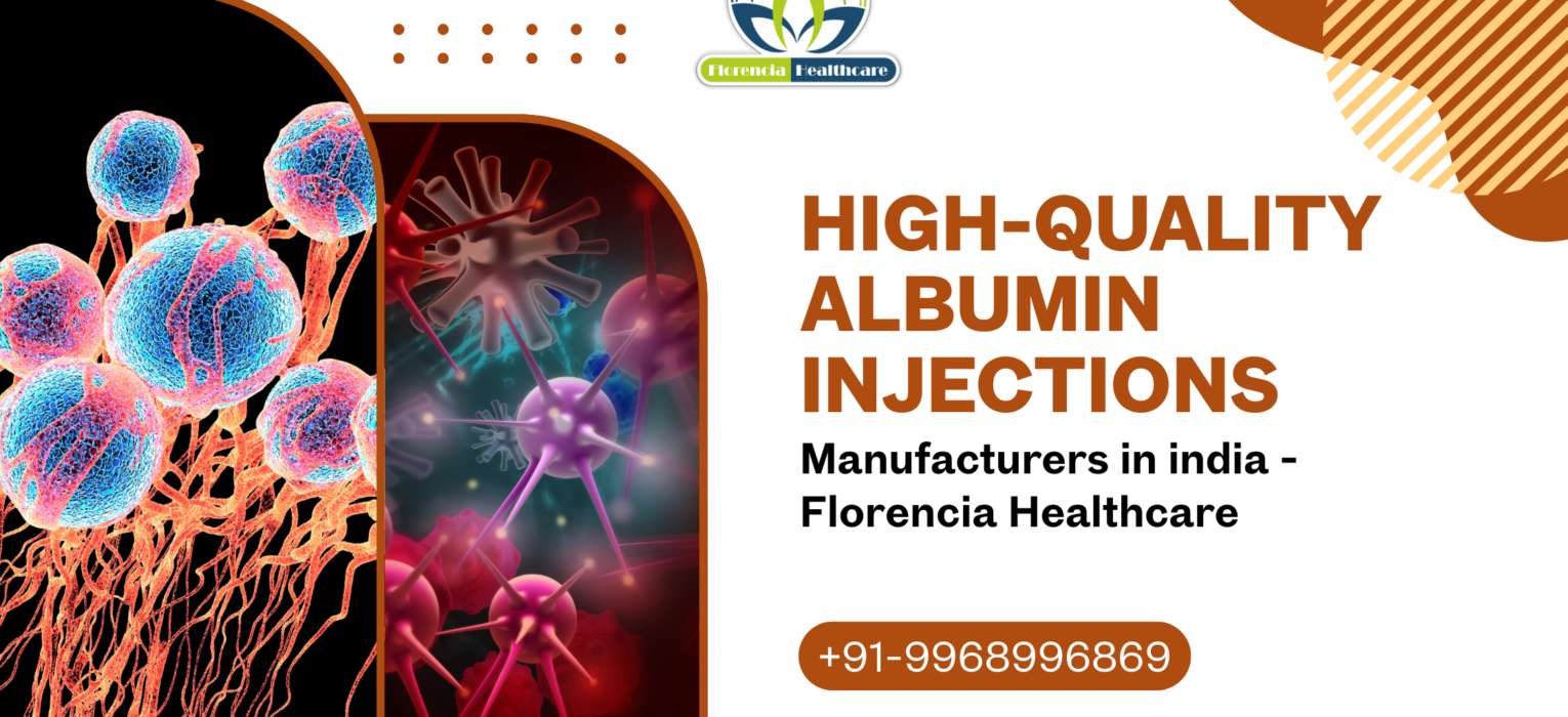 High-Quality Albumin Injections Manufacturers in india – Florencia Healthcare