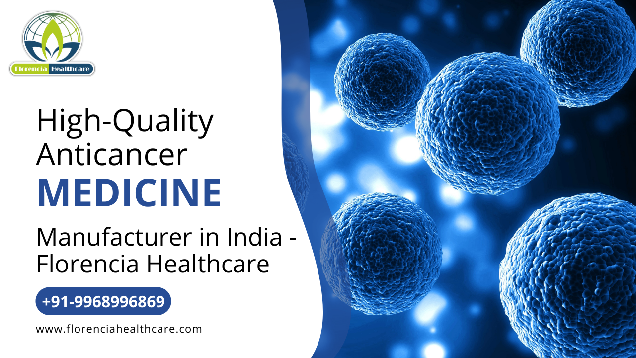 High-Quality Anticancer Medicine Manufacturer in India – Florencia Healthcare