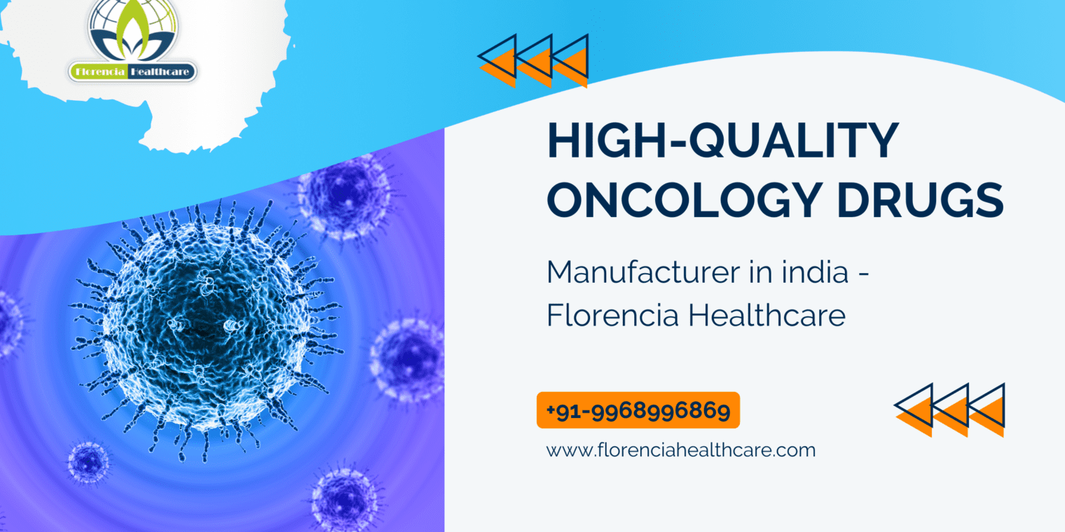 High-Quality Oncology Drugs Manufacturer in india – Florencia Healthcare