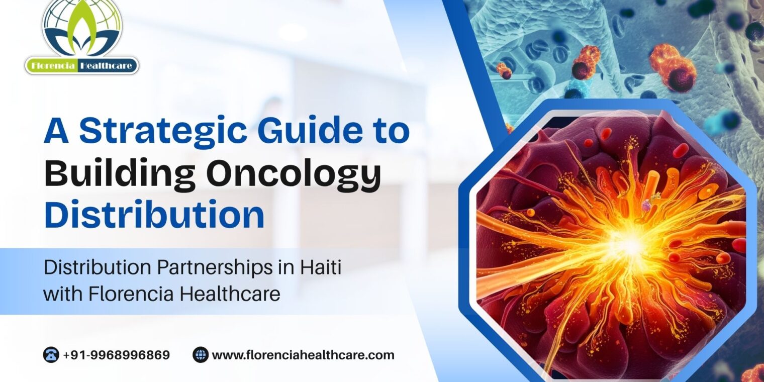 A Strategic Guide to Building Oncology Distribution Partnerships in Haiti with Florencia Healthcare