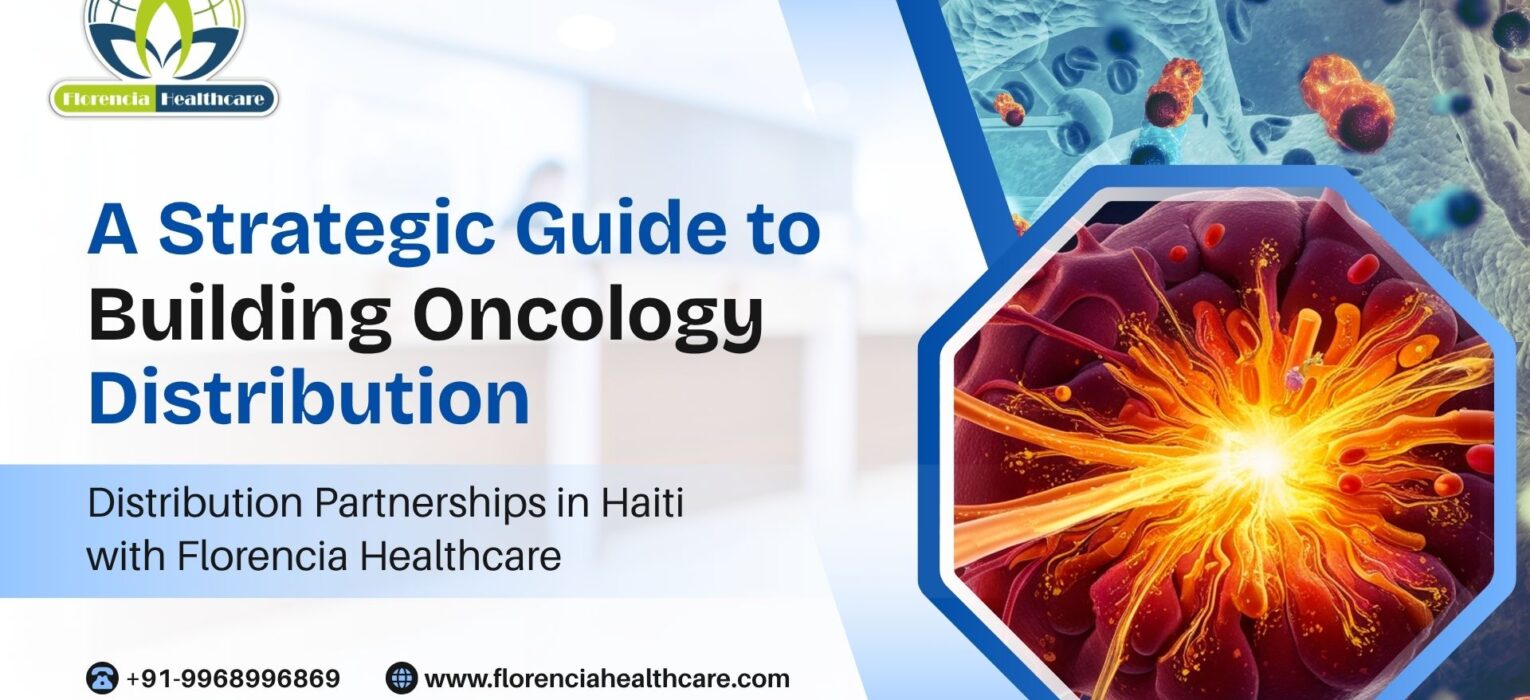 A Strategic Guide to Building Oncology Distribution Partnerships in Haiti with Florencia Healthcare