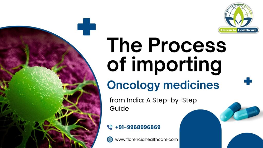 The process of importing Oncology medicines from India: A Step-by-Step Guide.