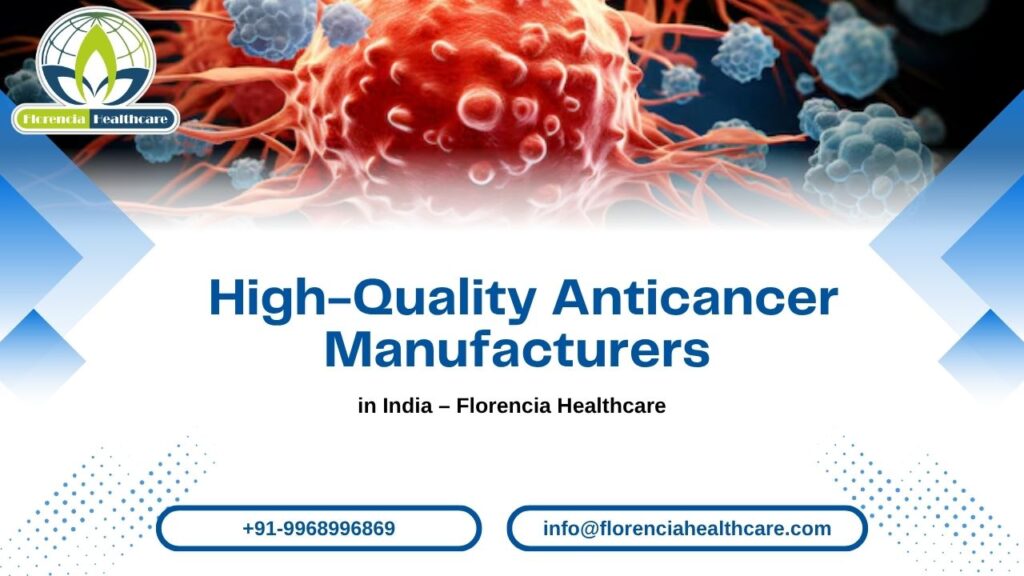 High-Quality Anticancer Manufacturers in India – Florencia Healthcare