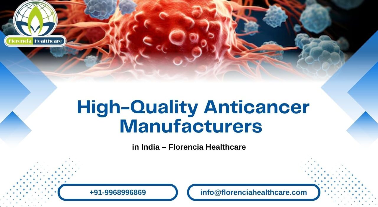 High-Quality Anticancer Manufacturers in India – Florencia Healthcare