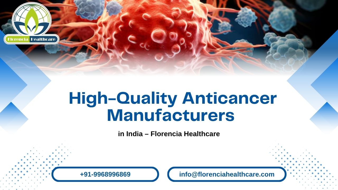 High-Quality Anticancer Manufacturers in India – Florencia Healthcare