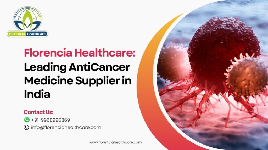 Florencia Healthcare Leading Anti Cancer Medicine Supplier in India