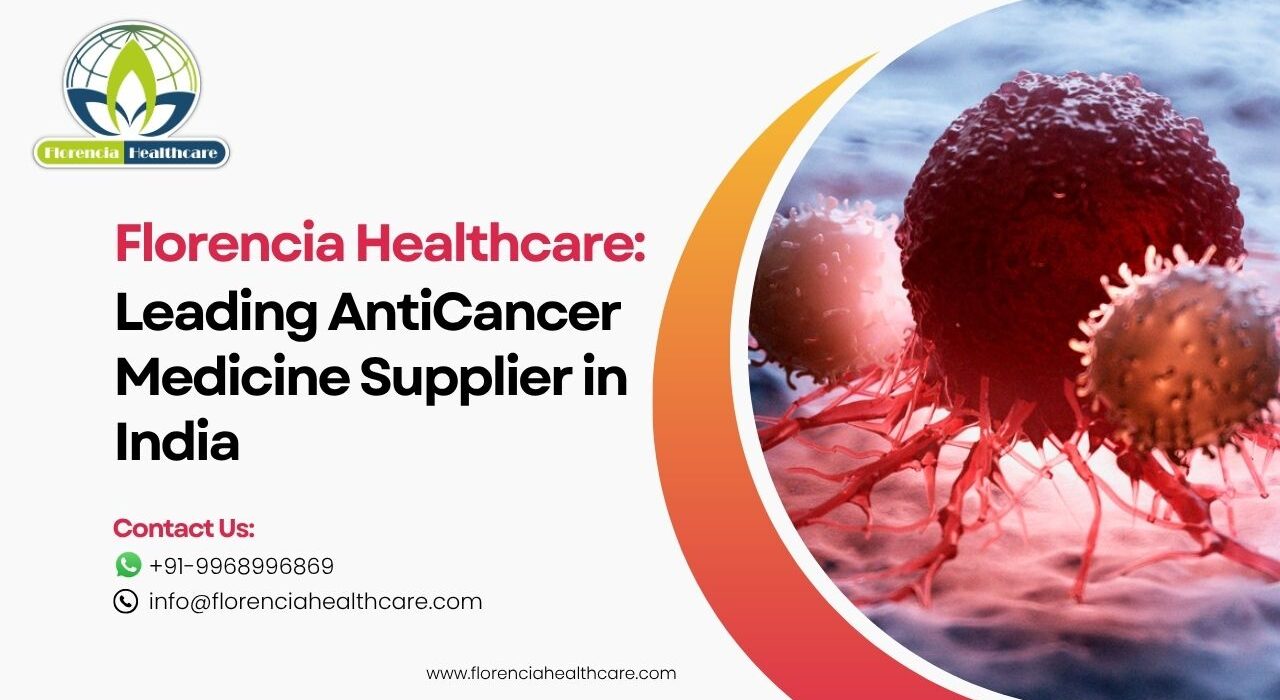Florencia Healthcare Leading Anti Cancer Medicine Supplier in India